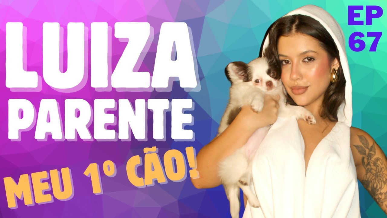 EP67- LUIZA PARENTE [FASHION & BEAUTY INFLUENCER] | PODPET TV