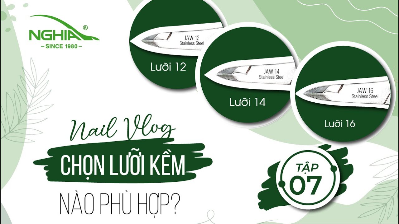 NGHIA NAIL VLOG - TẬP 7 - CHỌN LƯỠI KỀM NÀO PHÙ HỢP ?