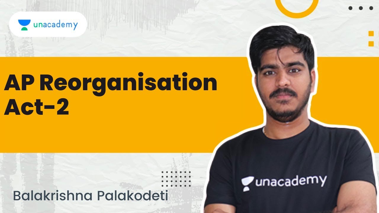 AP Reorganisation Act | Part 2 | Balakrishna Palakodeti | Unacademy APPSC & TSPSC