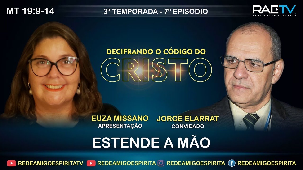 ESTENDE A MÃO - 7º Ep./3ª Temp. DECIFRANDO O CÓDIGO DO CRISTO com Euza Missano e Jorge Elarrat