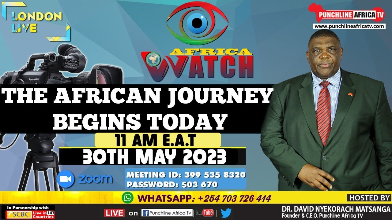AFRICA WATCH, 30TH MAY 2023: THE AFRICAN JOURNEY BEGINS TODAY