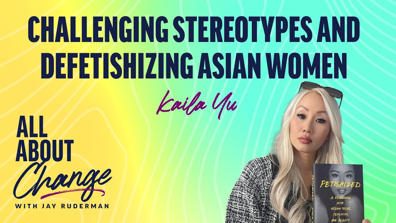 Kaila Yu: Challenging Stereotypes and Defetishizing Asian Women