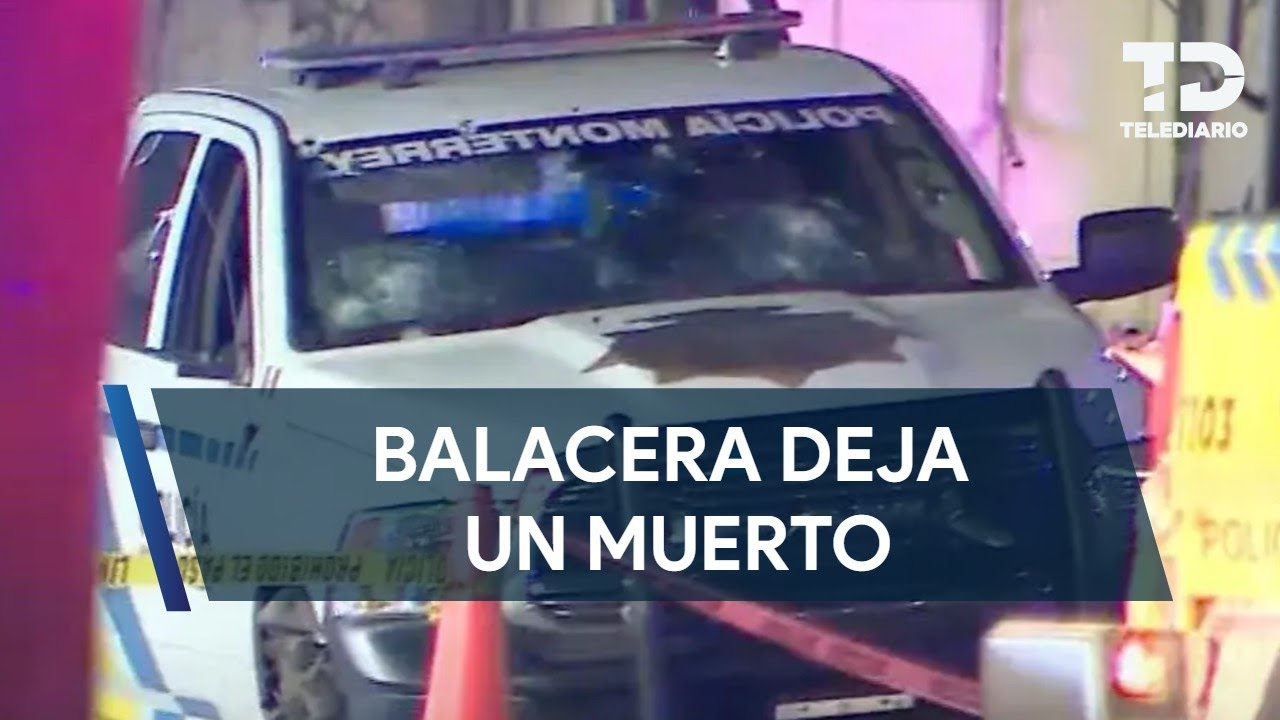 Balacera y persecución en Monterrey y San Nicolás deja un muerto y cuatro heridos