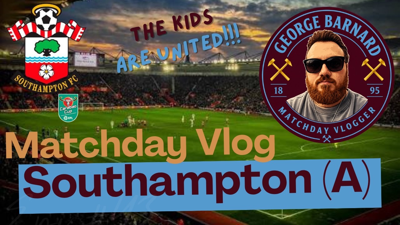 Southampton Vs West Ham United | The Kids ARE Alright | Carabao Cup Matchday Vlog