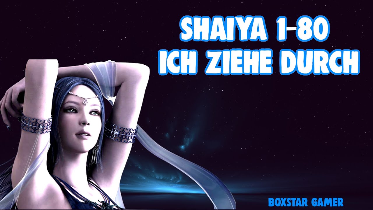 SHAIYA 1 BIS 80 ICH ZIEHE DURCH !!!