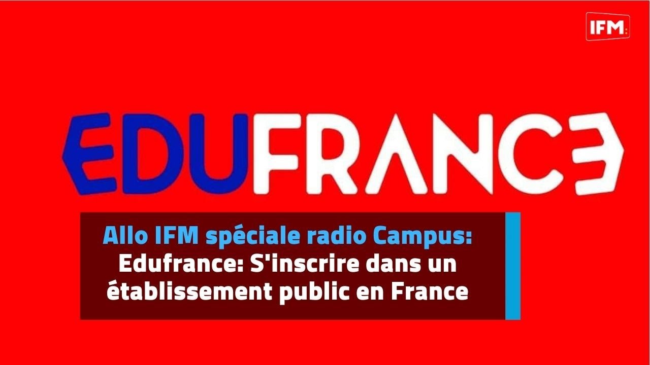Allo IFM sp&eacute;ciale radio Campus: Edufrance: S'inscrire dans un &eacute;tablissement public en France