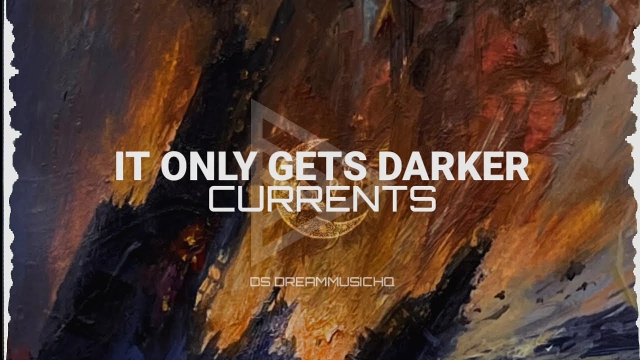 Currents - It Only Gets Darker (Lyrics)