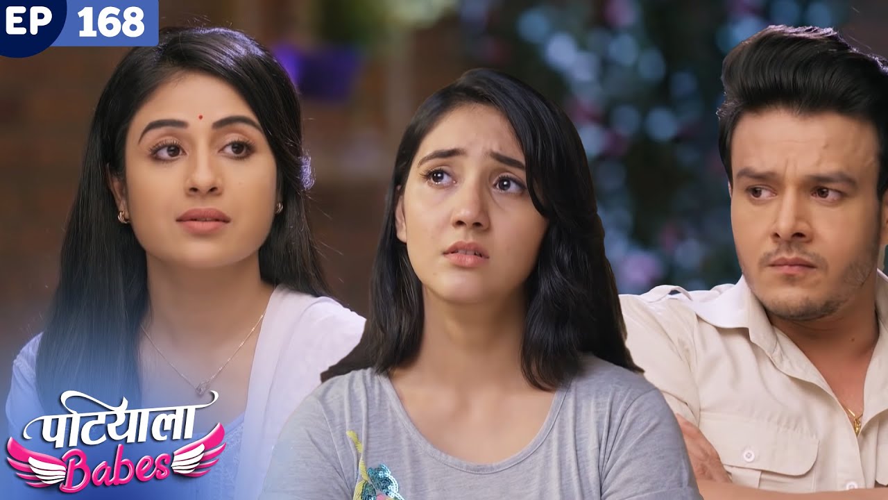Patiala Babes Full Episode 168 | Indian TV Serial | Best Hindi Show | Ashnoor Kaur | Drama Show