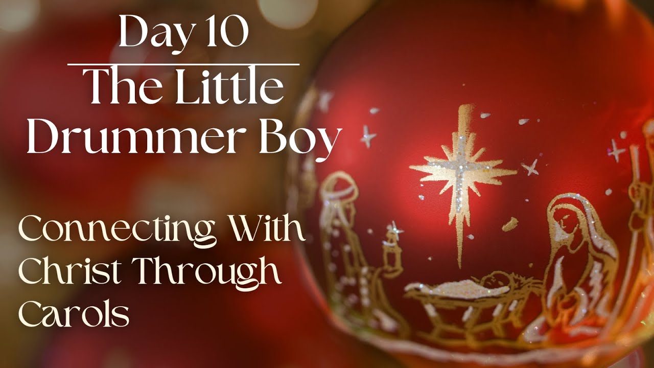 Day 10: The Little Drummer Boy (Connecting With Christ Through Carols)