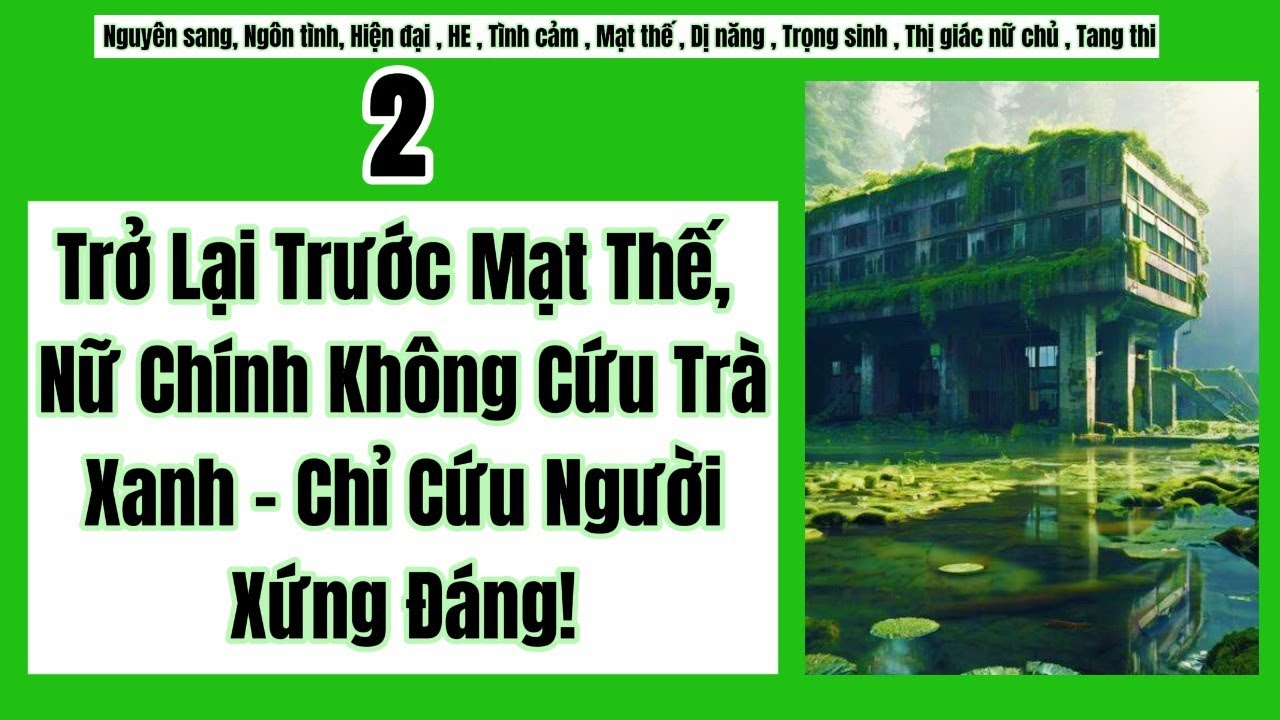 2 Trở Lại Trước Mạt Thế, Nữ Chính Không Cứu Trà Xanh – Chỉ Cứu Người Xứng Đáng!