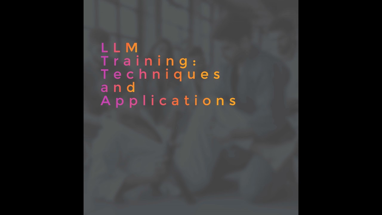 LLM Training: Techniques and Applications