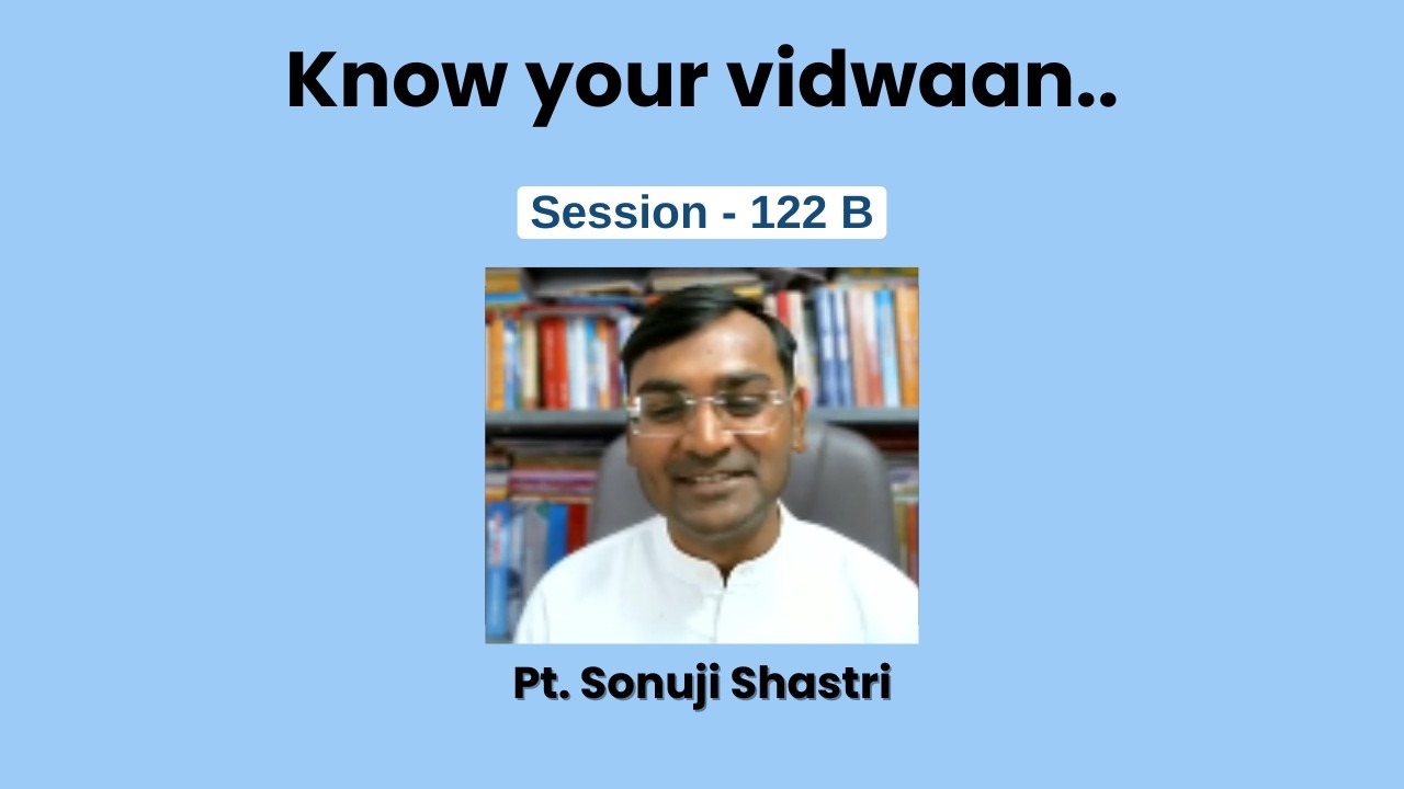 Know your vidwaan...|‪‪‪ ‪‪@Dr.SonuShastri  | Session-122B