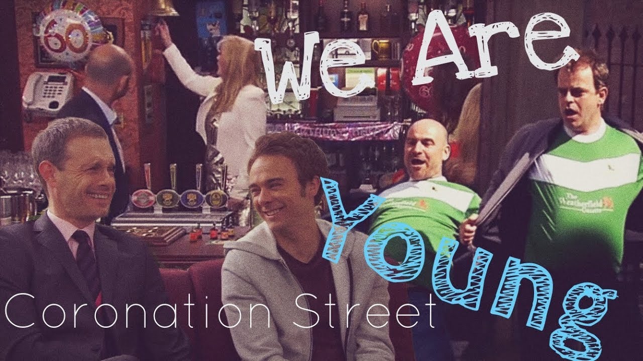 Coronation Street || We Are Young
