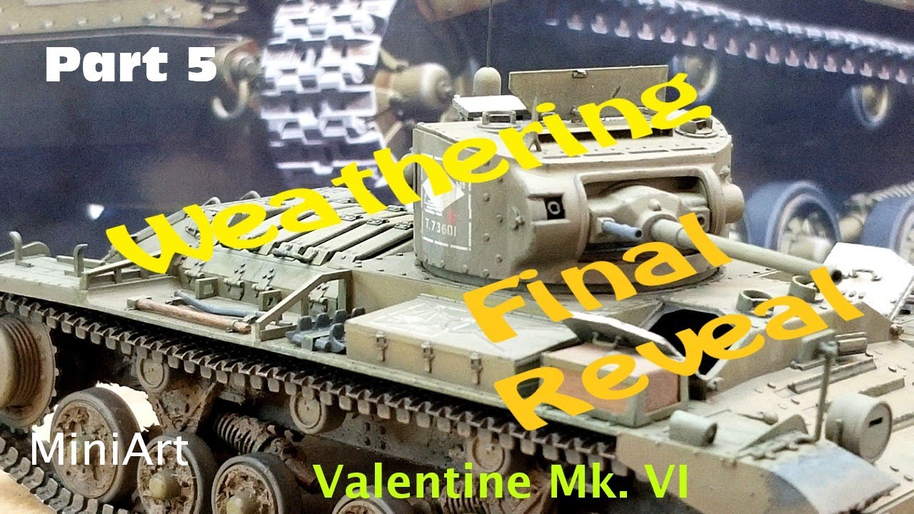 Valentine Mk. VI Canadian, by MiniArt, in 1/35 Scale, Part 5, Weathering and Final Reveal