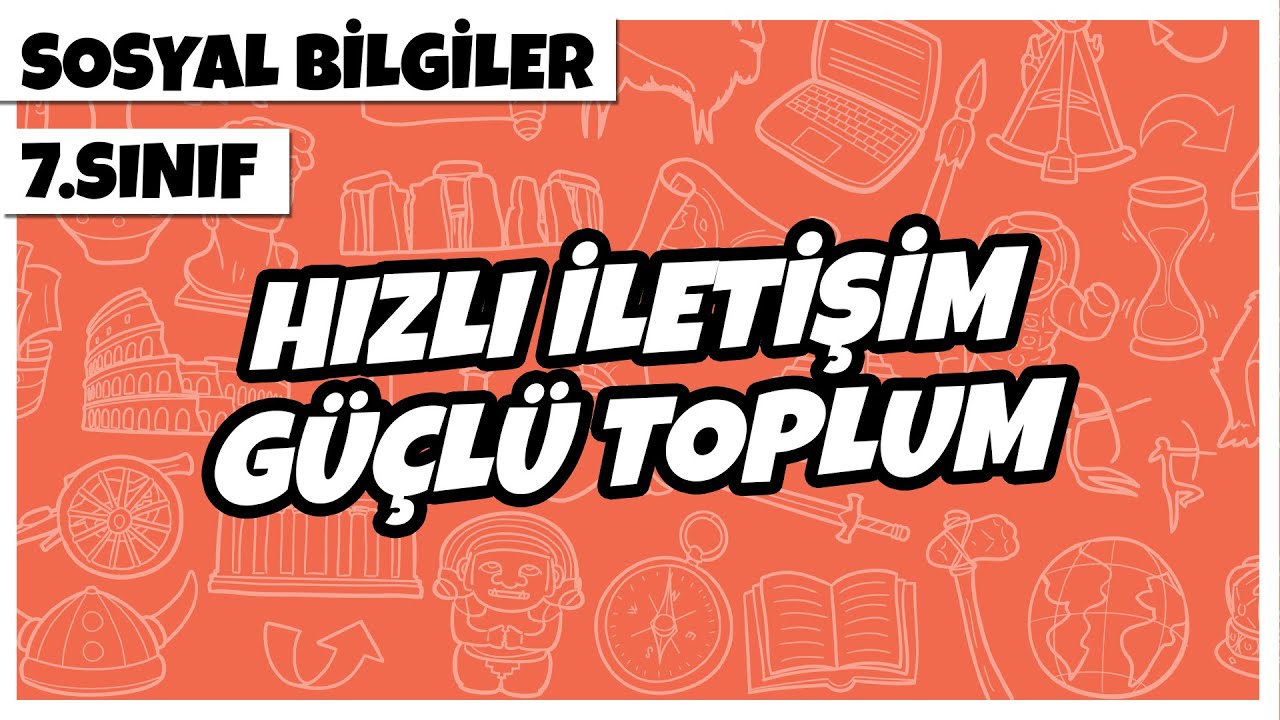 7. Sınıf Sosyal Bilgiler - Hızlı İletişim Güçlü Toplum | 2022