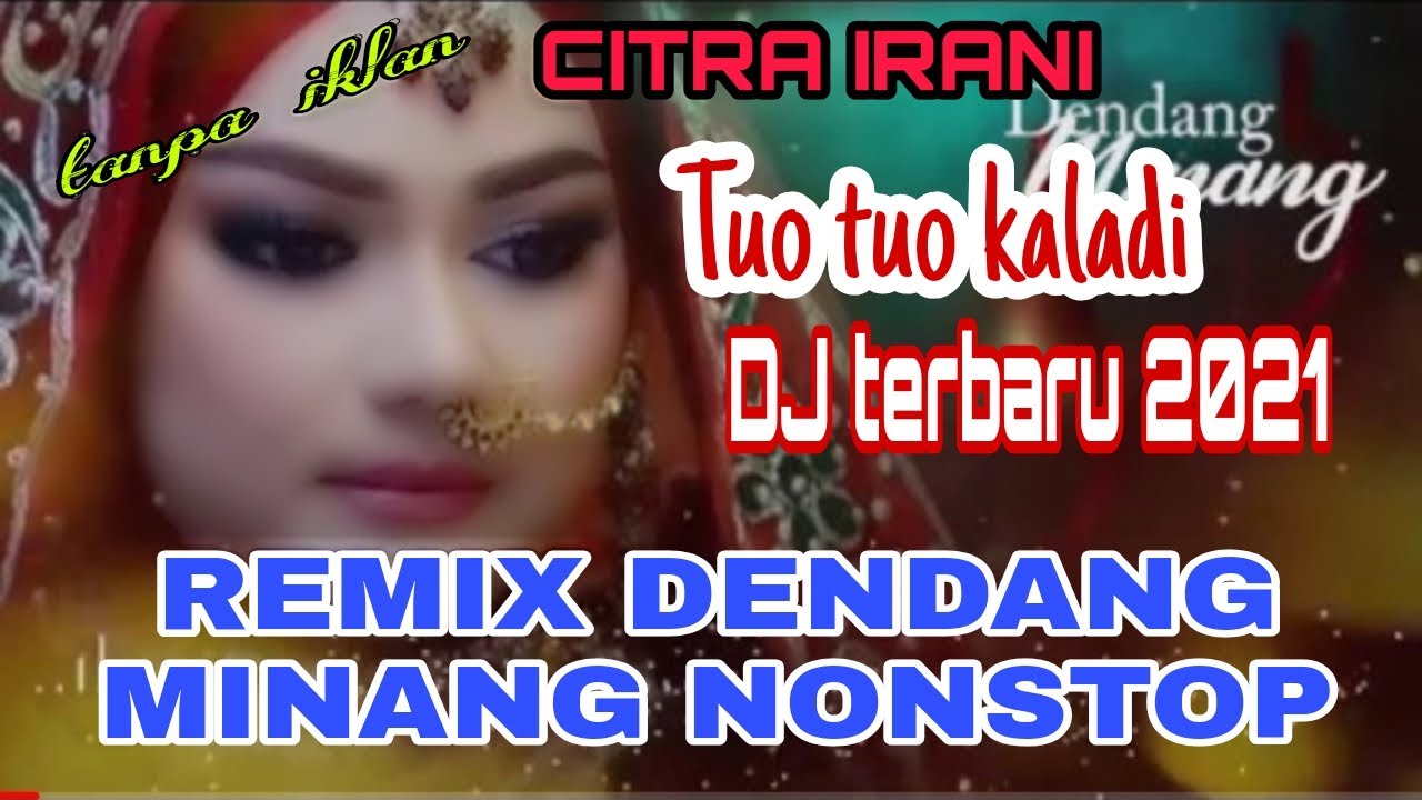 CITRA IRANI REMIX TERBARU MINANG 2021 - NONSTOP TUO TUO KALADI - live tanpa iklan