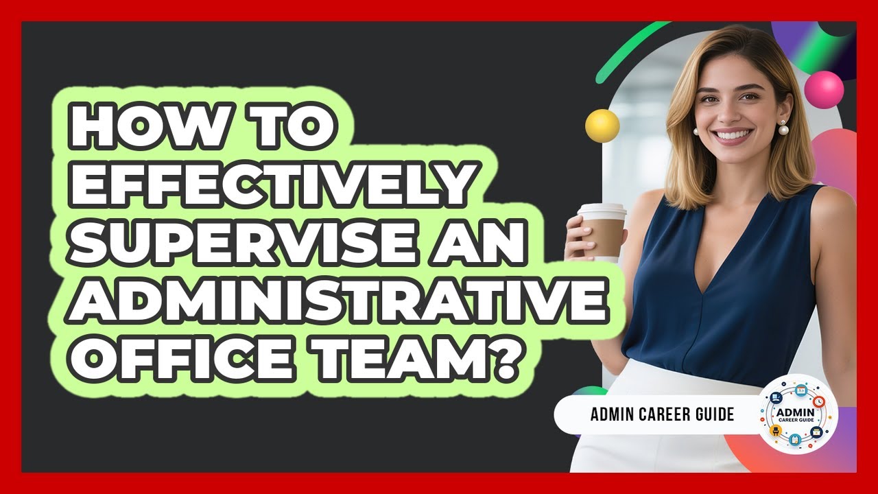 How To Effectively Supervise An Administrative Office Team?