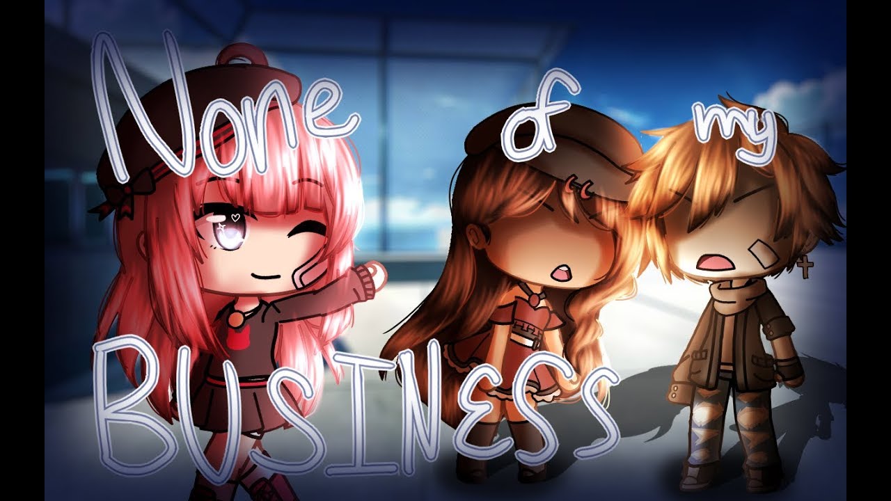 None of my Business - Gacha Life Music Video || GLMV