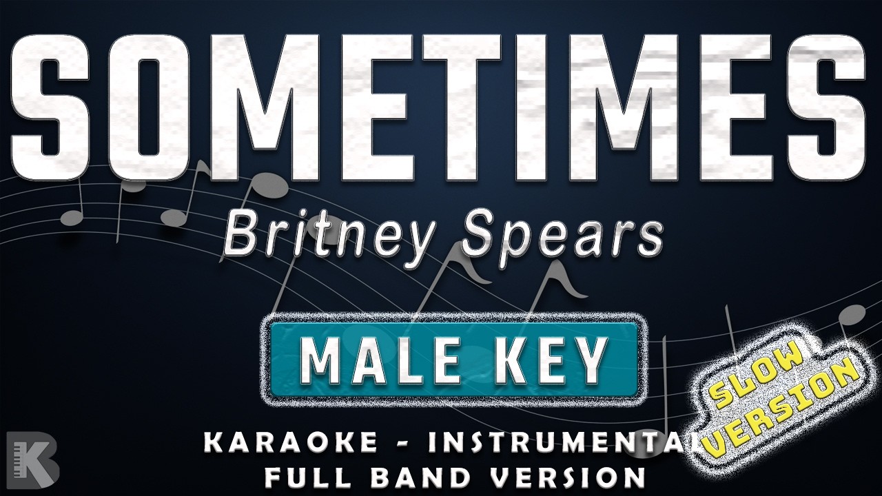 SOMETIMES - MALE KEY - SLOW VERSION - FULL BAND KARAOKE - INSTRUMENTAL - BRITNEY SPEARS