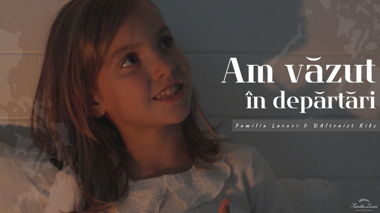 Am văzut în depărtări | Familia Lucaci & DAltruist Kids