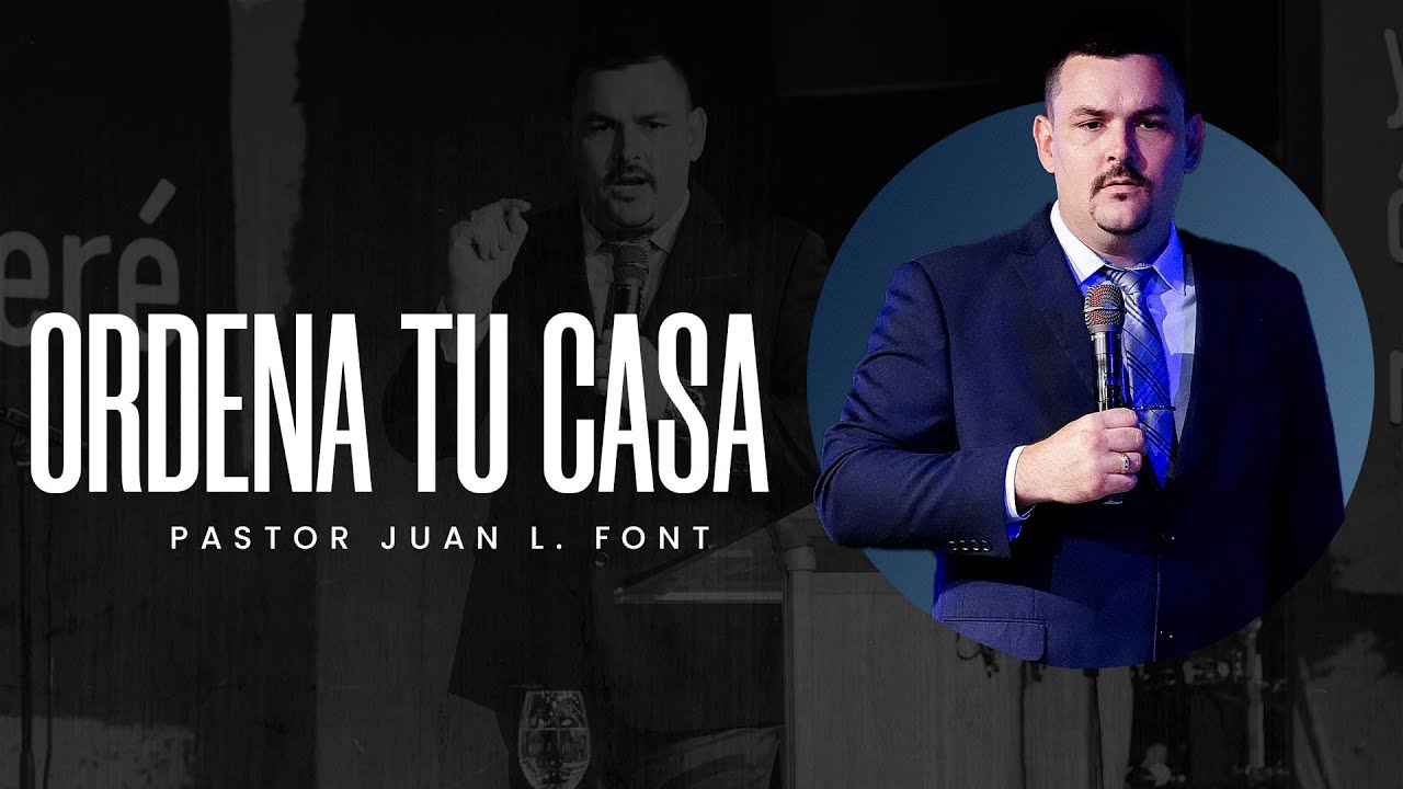 Ordena Tu Casa | Pr. Juan L Font | 08-03-2025