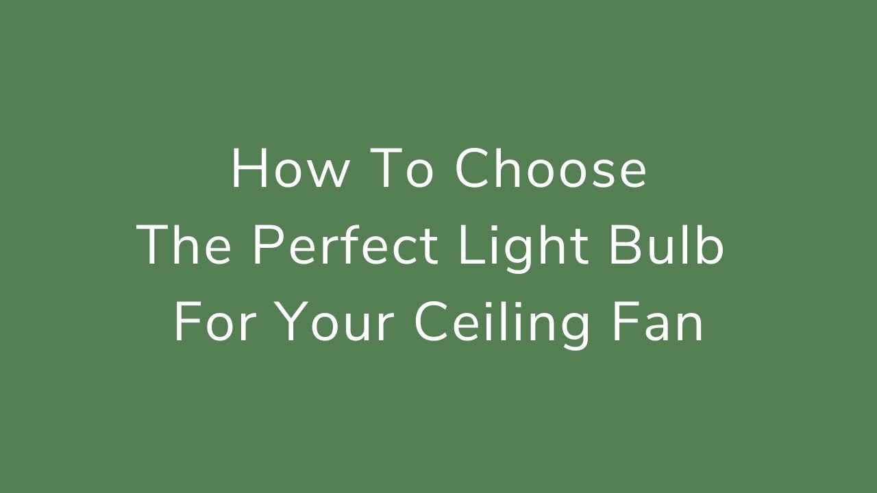 How to Choose the Best Ceiling Fan Light Bulbs #ceilingfan #howto #homelighting