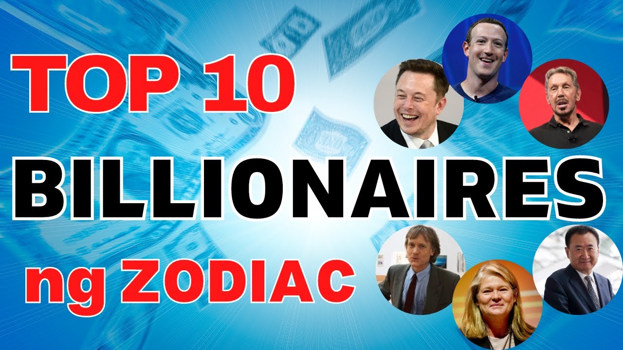 TOP 10 BILLIONAIRES NG ZODIAC SIGNS | PINAKA MAYAMAN NA ZODIAC SIGNS SA BUONG MUNDO The Good Fortune