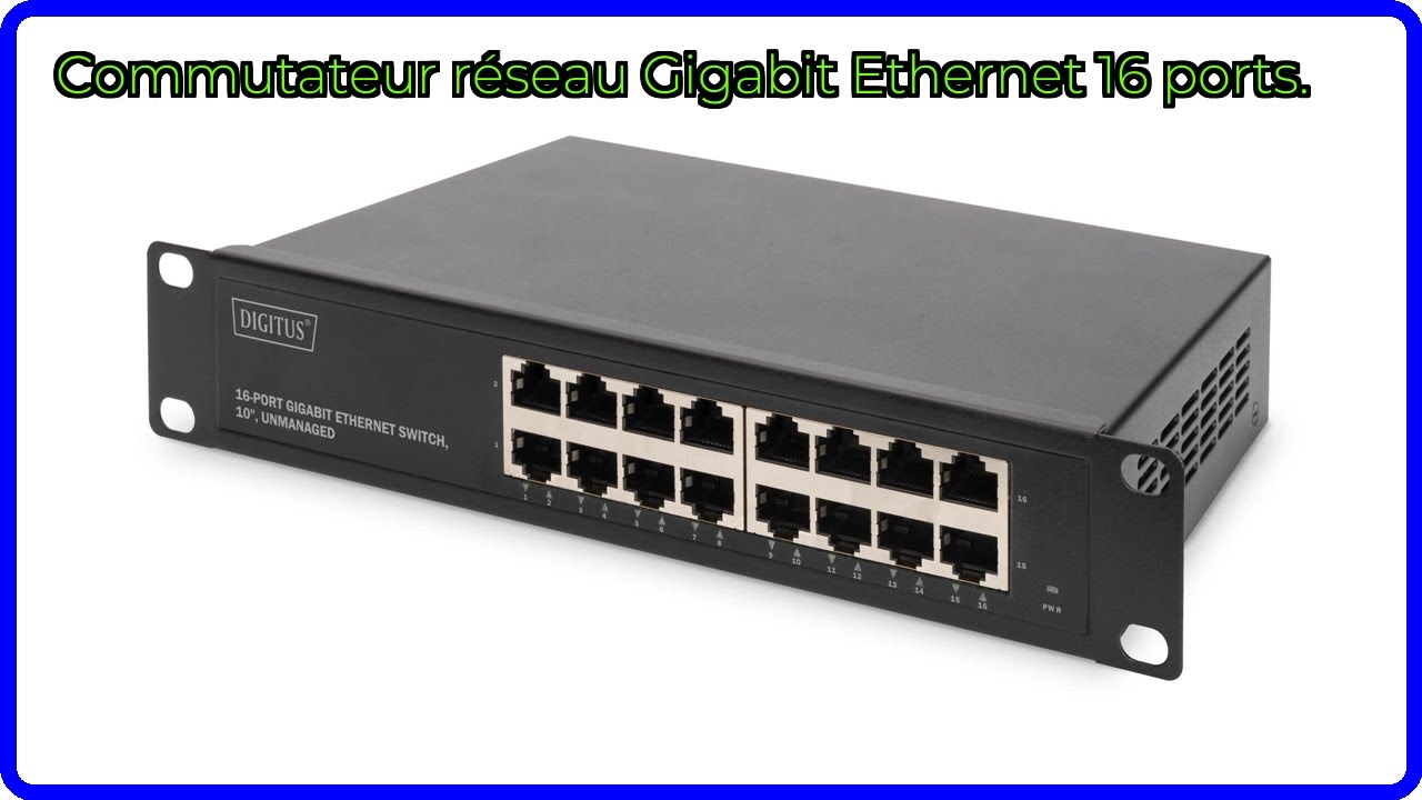 AVIS (2025) : Commutateur r&eacute;seau Gigabit Ethernet 16 ports.. D&Eacute;TAILS ESSENTIELS