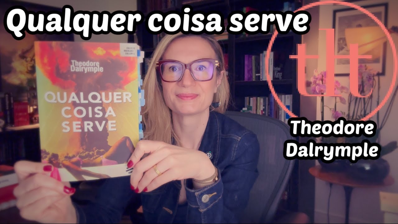 Qualquer coisa serve (Theodore Dalrymple) | Tatiana Feltrin