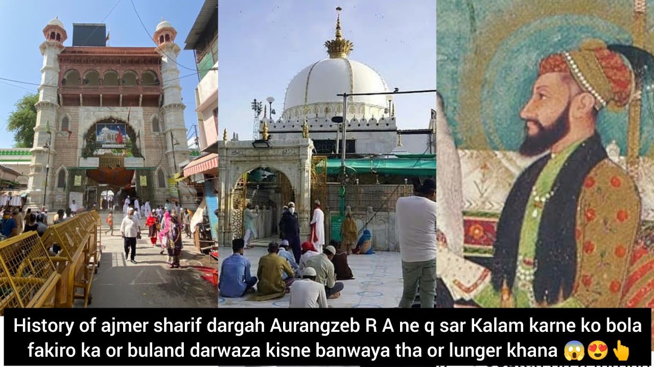 ajmer sharif dargah full history buland darwaza kisne banwaya tha Auranzeb ne sir Kalam karne ko q