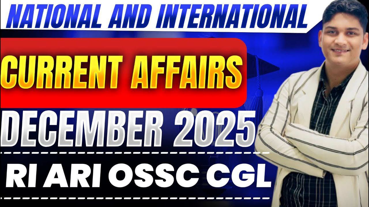 NOVEMBER 2025 CURRENT AFFAIRS || RI ARI OSSC CGL || ONE SHOT || BINAYA RANJAN SATPATHY