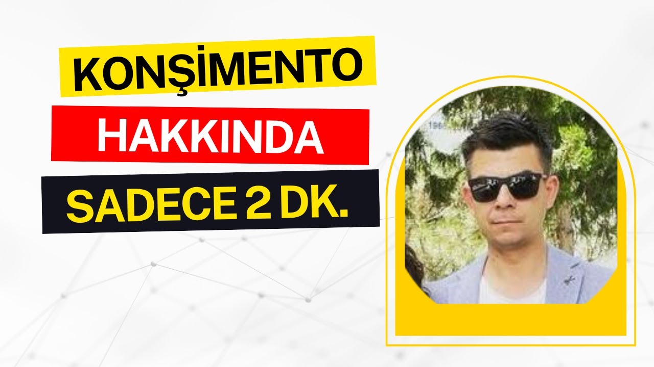 KONŞİMENTO T&Uuml;RLERİ NELERDİR? 2 DAKİKADA &Ouml;ĞRENİN