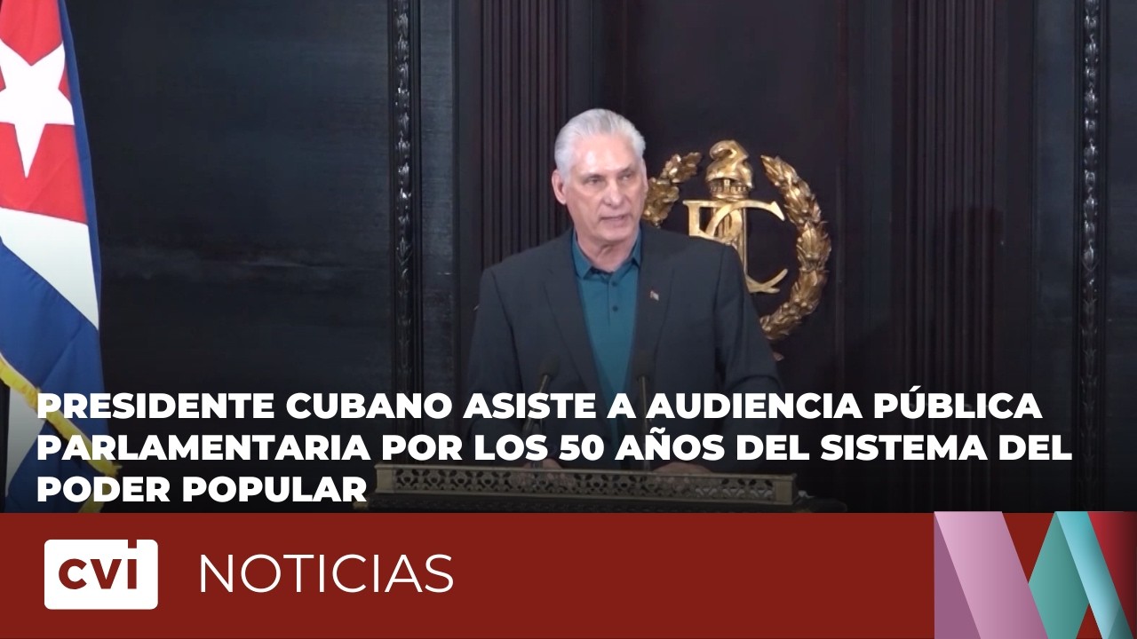 Presidente cubano asiste a audiencia pública parlamentaria por 50 años del Sistema del Poder Popular