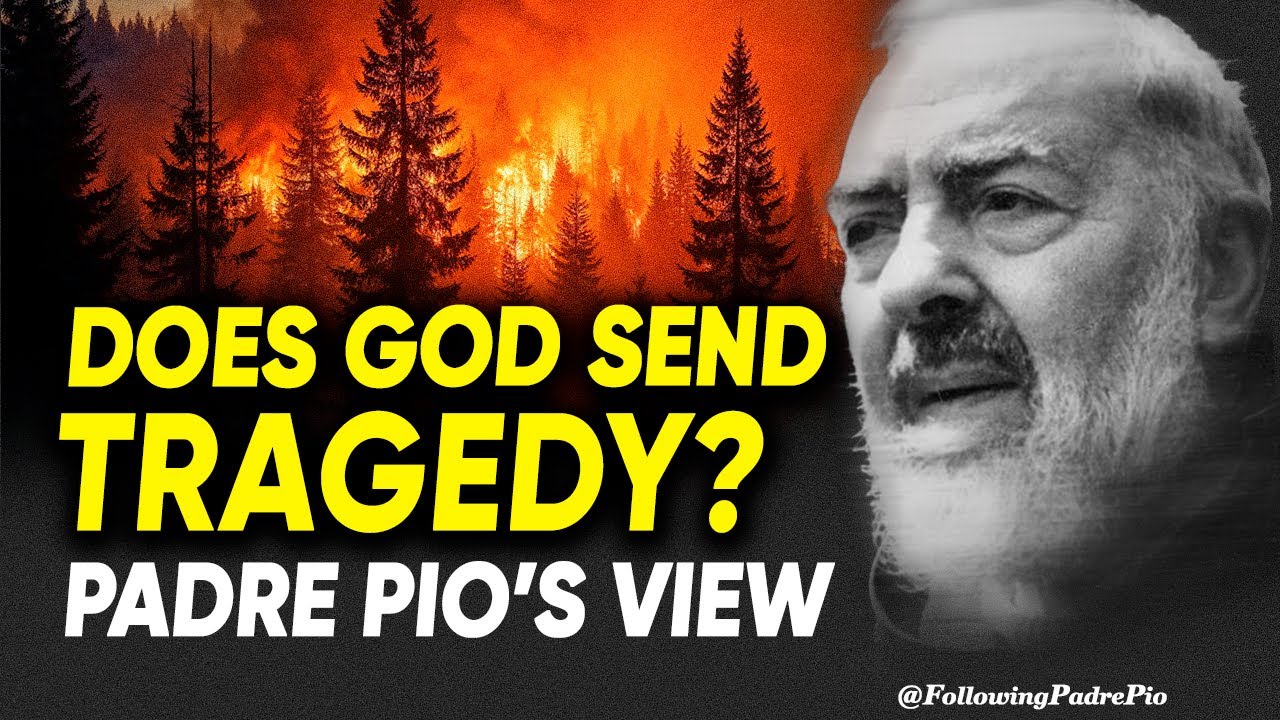 Does God Send Tragedy? Padre Pio’s Insights on Divine Mercy and Justice