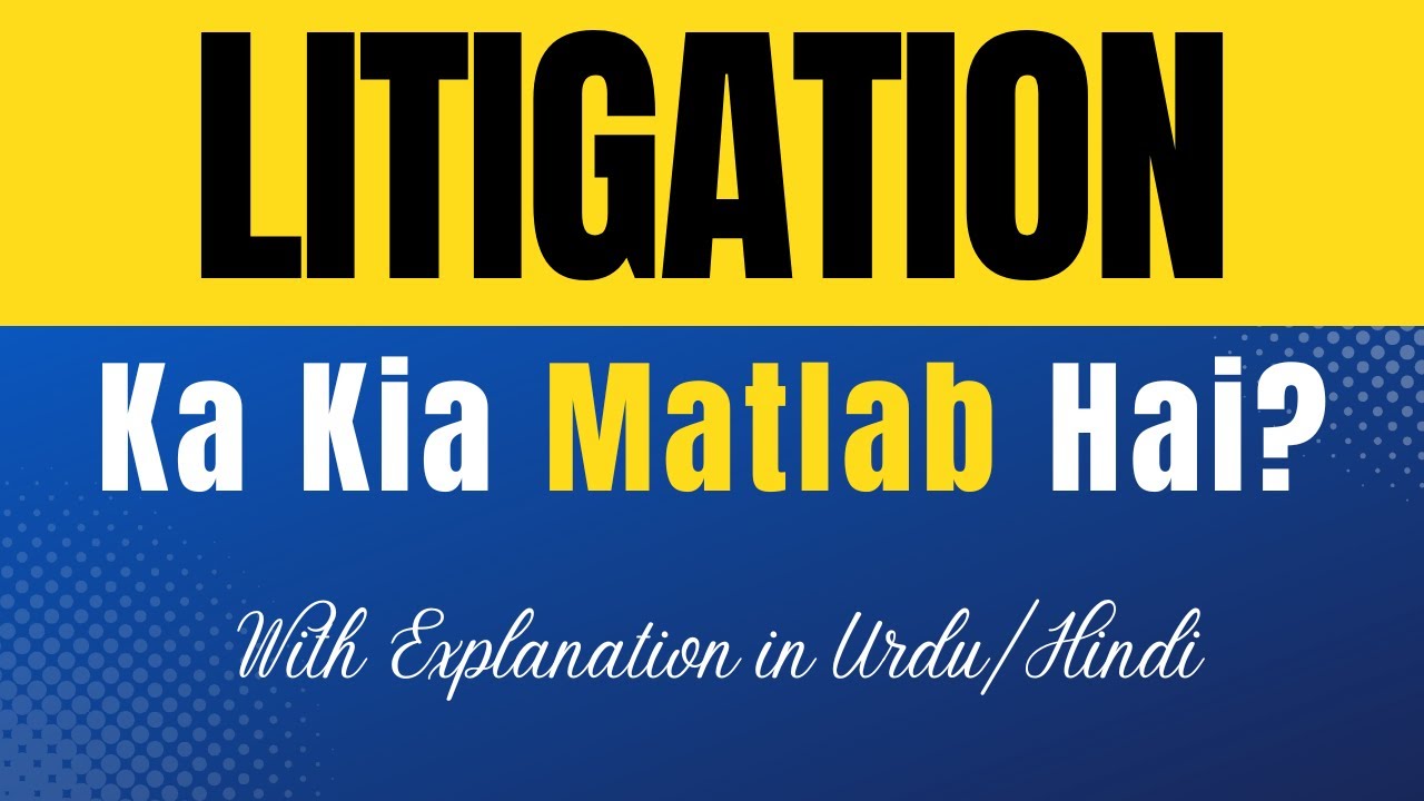 Litigation Meaning in Urdu |'Litigation Ka Kia Matlab Hota Hai'| Urdu/Hindi Explanation Included