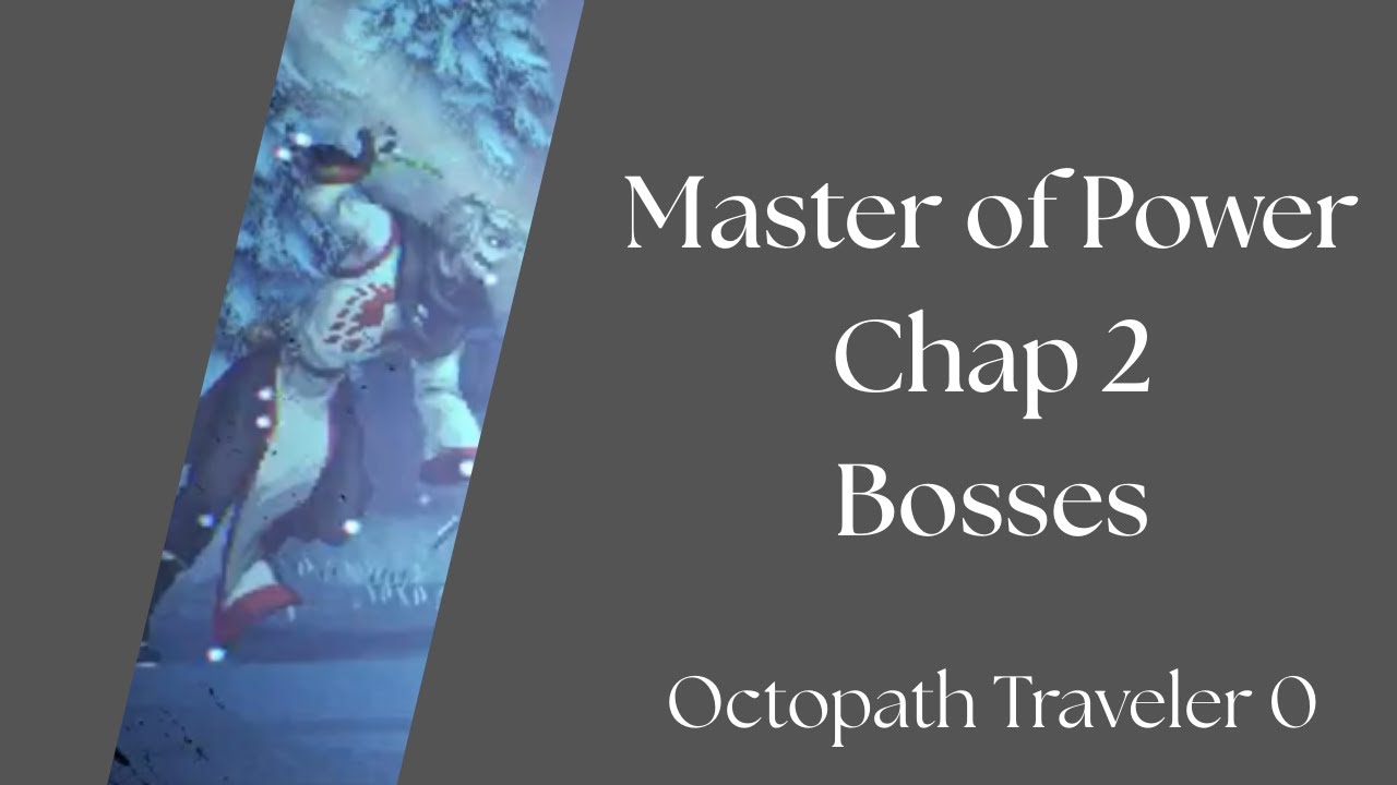 Master of Power Chap 2 Bosses - Octopath Traveler 0