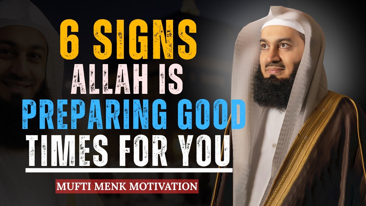 6 Signs Allah Is Preparing Good Times for You | Mufti Menk Motivation