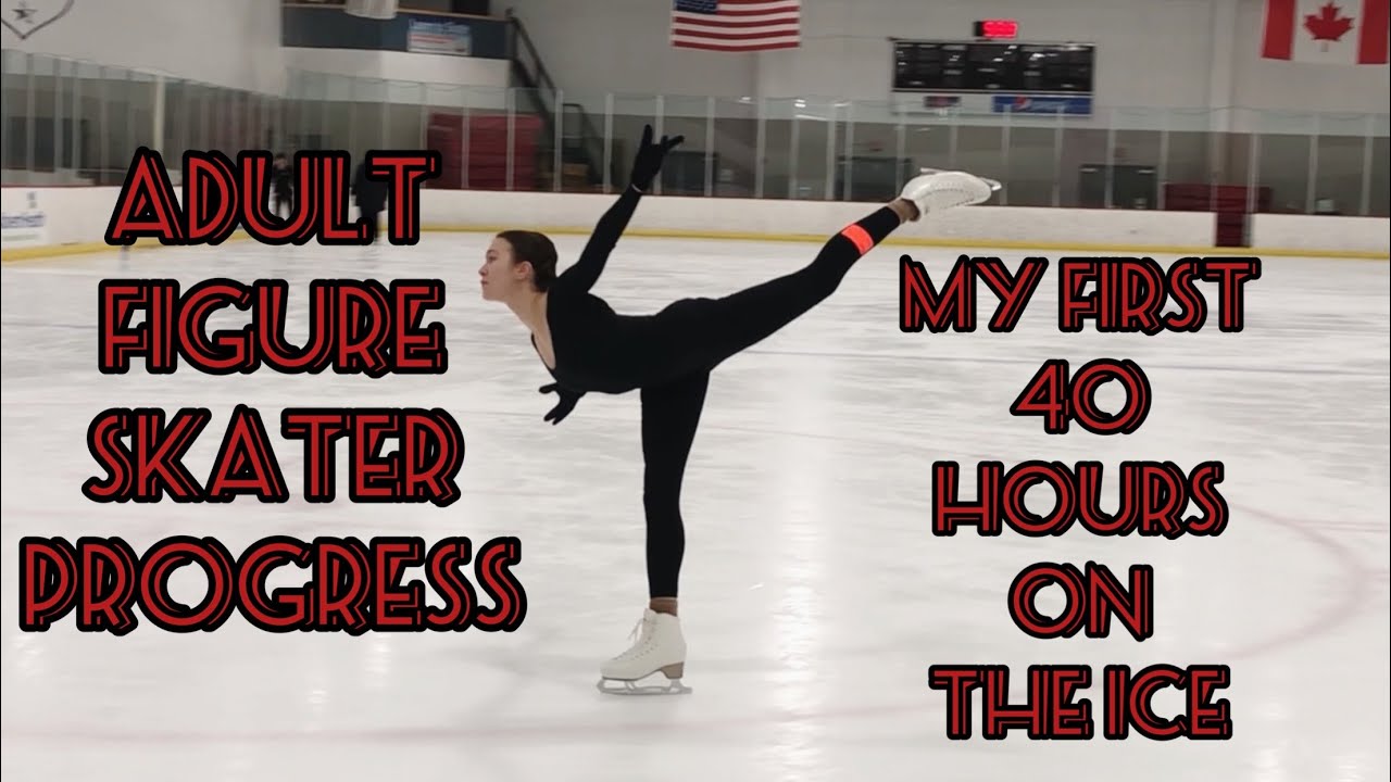 ADULT FIGURE SKATER PROGRESS | MY FIRST 40 HOURS ON THE ICE