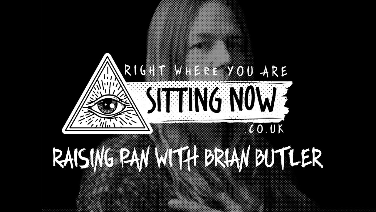 SittingNow Radio - RAISING PAN WITH BRIAN BUTLER - sittingnow.co.uk