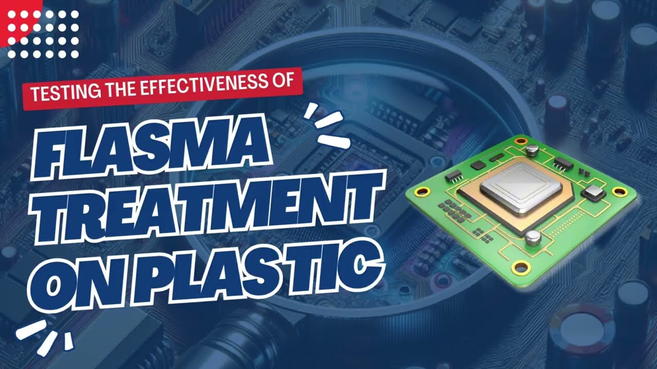 Testing The Effectiveness Of Plasma Treatment n Plastic Surfaces – Surprising Results!