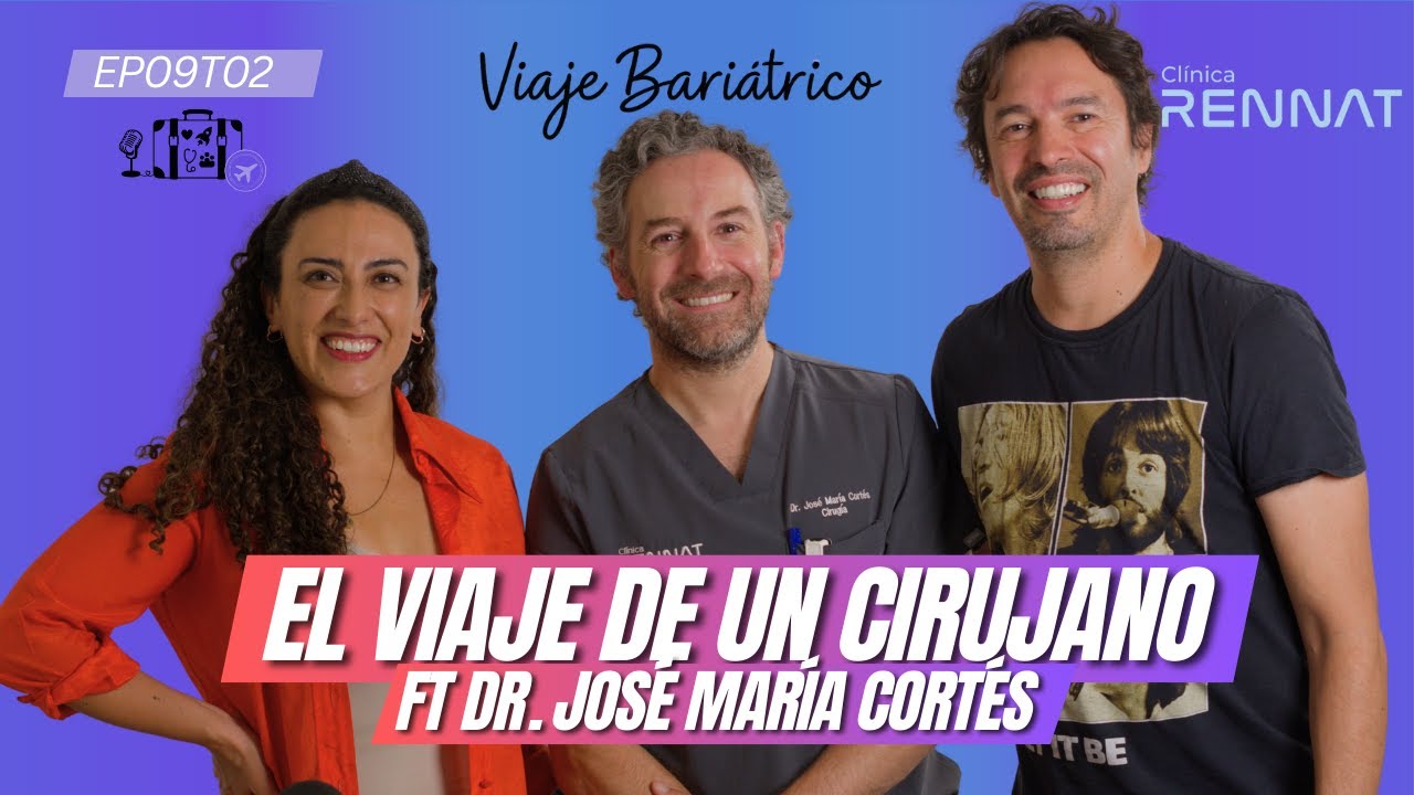EL VIAJE BARIÁTRICO ENTREVISTA A UN CIRUJANO Ft Dr. José María Cortés - VIAJE BARIÁTRICO - EP09T02