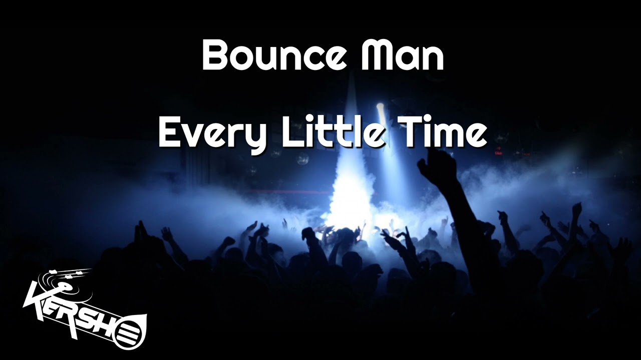 Bounce Man - Every Little Time