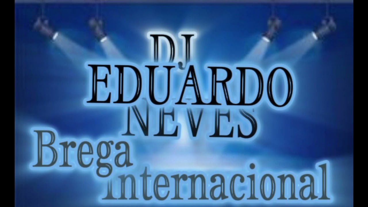 Dj Eduardo Neves - Brega Internacional