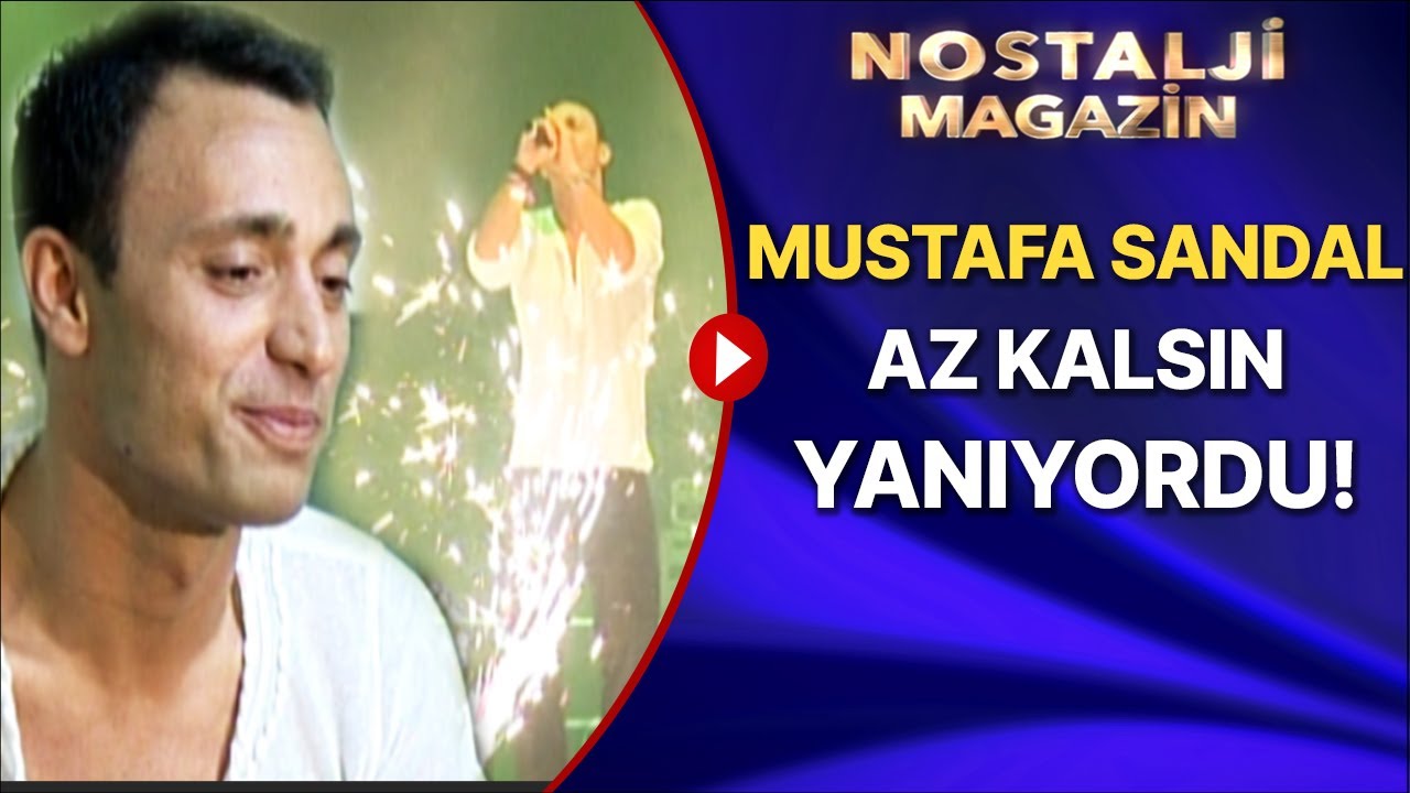 MUSTAFA SANDAL, ŞAMPİYONLAR LİGİ KUPA KONSERİNDE NASIL YANMA TEHLİKESİ GEÇİRDİ?