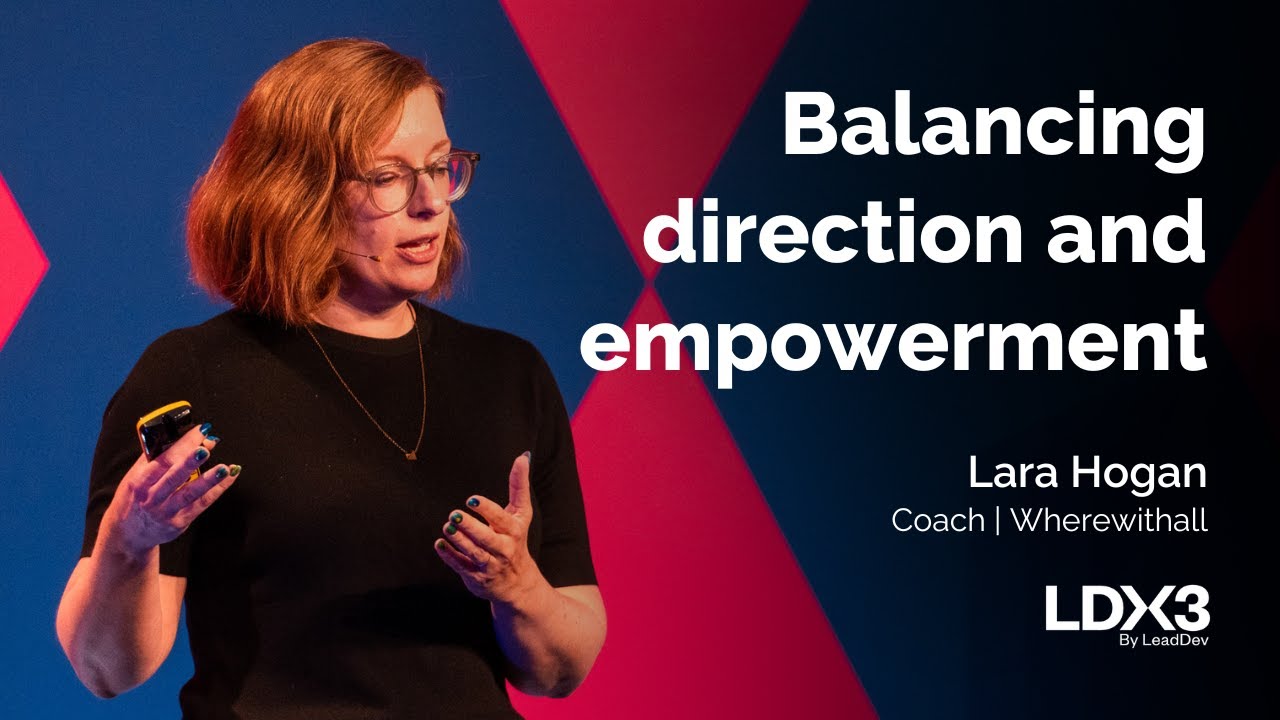 Balancing direction and empowerment | Lara Hogan | LDX3 London 2025