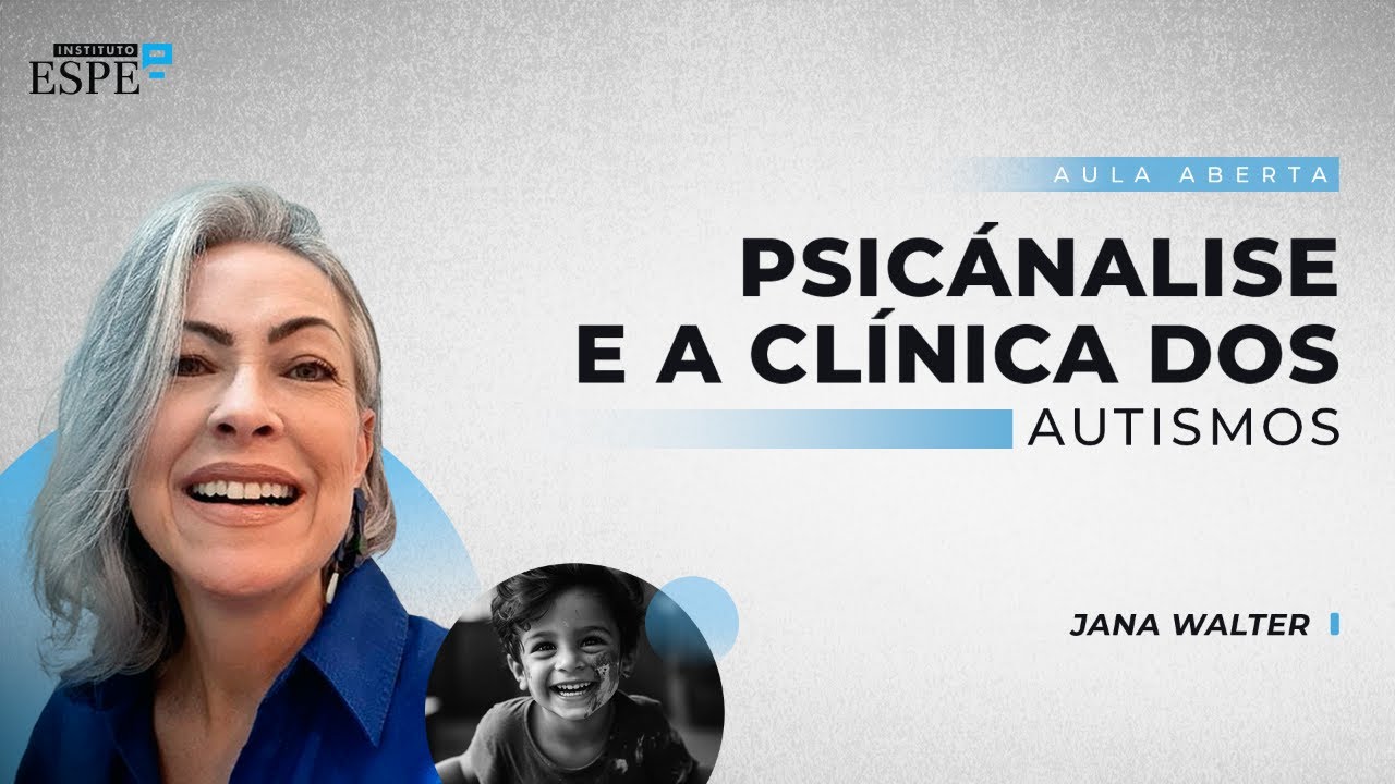 Psicanálise e a Clínica dos Autismos​ | Jana Walter