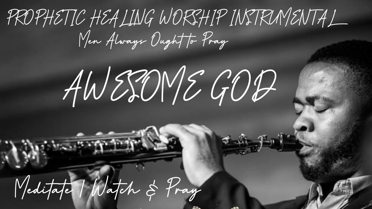 30 MINUTES PROPHETIC HEALING WORSHIP  SAXOPHONE INSTRUMENTAL | AWESOME GOD | MEDITATE WATCH & PRAY