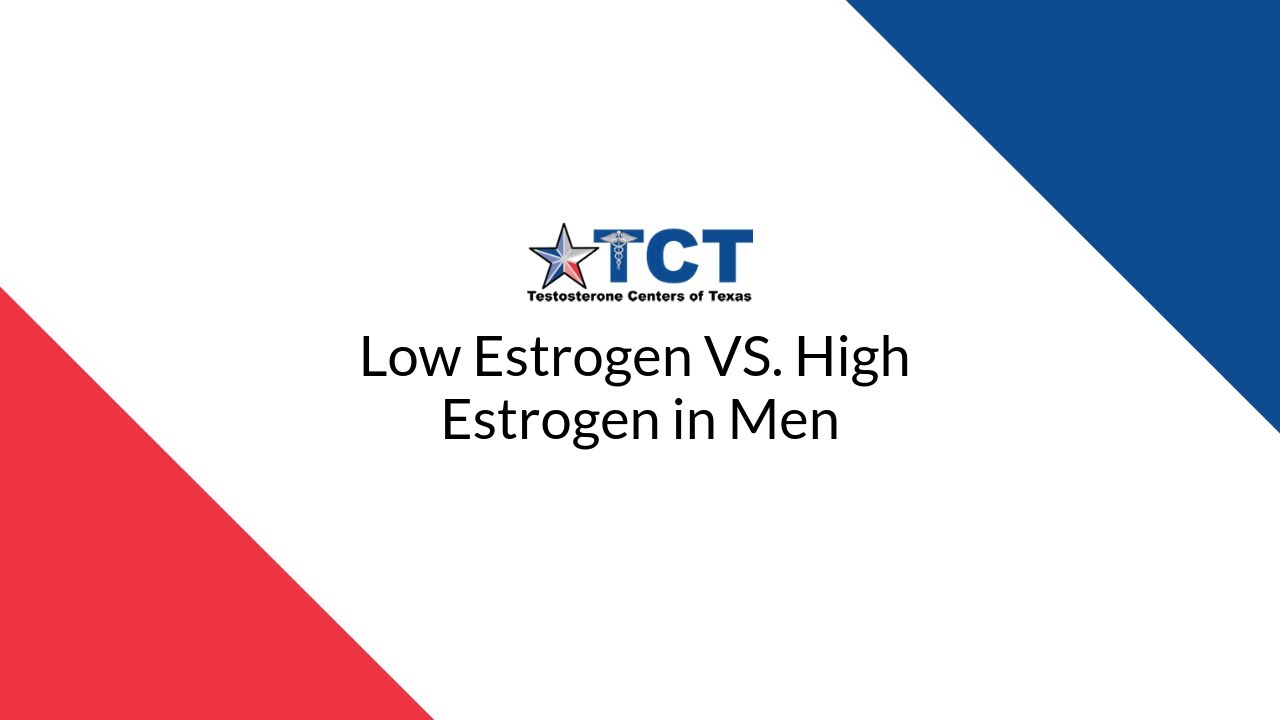 Low Estrogen vs. High Estrogen in Men