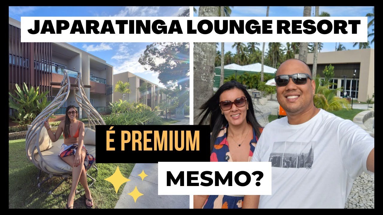 Japaratinga Lounge Resort - É Premium Mesmo? - Nossa Experiência no Resort mais badalado do momento