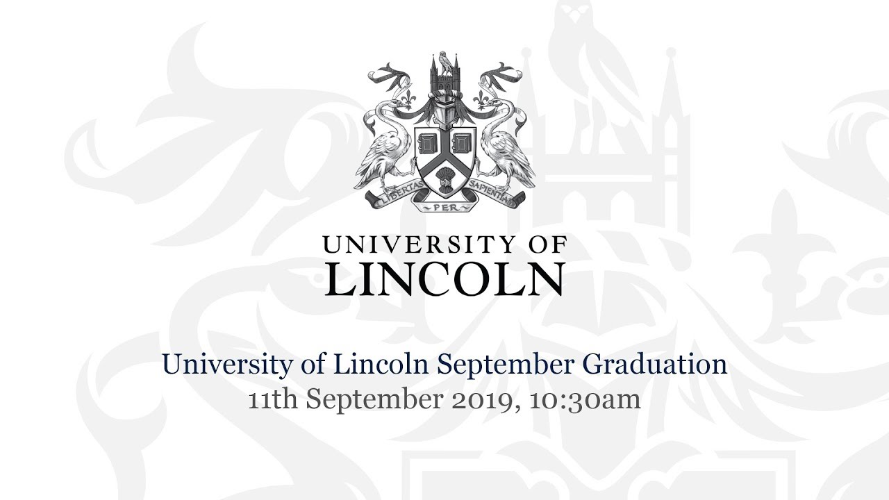 University of Lincoln September Graduation – 11th September 2019, 10:30am